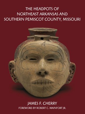 cover image of The Headpots of Northeast Arkansas and Southern Pemiscot County, Missouri